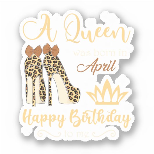 Birthday For Women Leopard A Queen Was Born In Apr Sticker (Voorkant)
