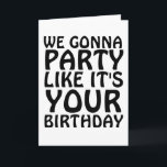 BIRTHDAY FUNNY WE GAAN PARTIJ ZOALS UW KAARTEN. KAART<br><div class="desc">WIJ GAAN PARTIJ ZOALS UW BIRTHDAAG OMDAT HET UW BIRTHDAY-KAART IS</div>