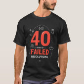 Birthday Gift_ 40 Years Of Failed Resolutions Humo T-shirt (Voorkant)