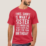 Birthday Gift for Brother van zuster T-shirt<br><div class="desc">Verjaardagscadeau voor broertje van zusje .Geweldige Great Funny Souvenir Cadeau Matching Family Clothing Couple Outfit Kleding voor mama,  papa,  broertje,  zusje,  vrouw,  echtgenoot,  zusje,  dochtertje,  poppen,  mama,  papa,  opa,  oma tante zijn hers hem dames.</div>