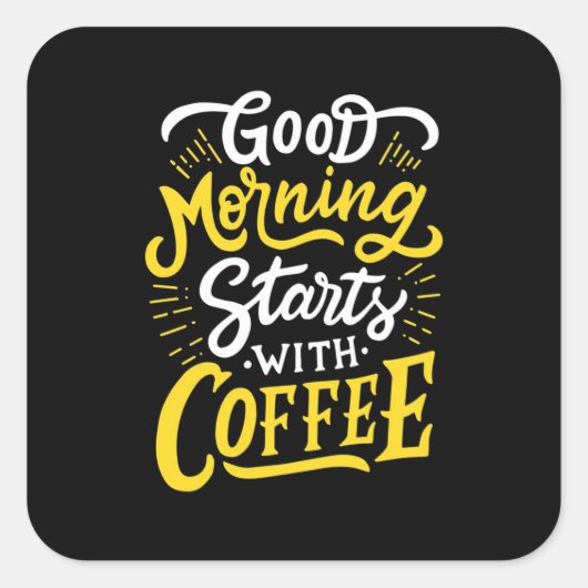 Birthday Gift Good Morning Start With Coffee Vierkante Sticker (Voorkant)