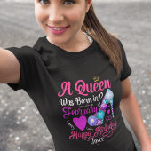 Birthday Queens Are Born in February Text T-Shirt