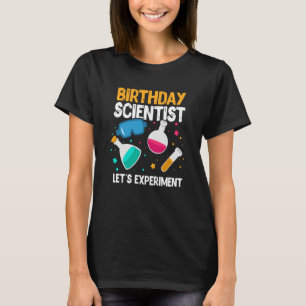 Birthday Scientist Let's Experiment Science B Day T-shirt