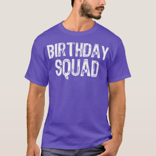 Birthday Squad Bday Funny Gift T-shirt