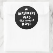 "Birthdays was the Worst Days" Ronde Sticker (Tas)