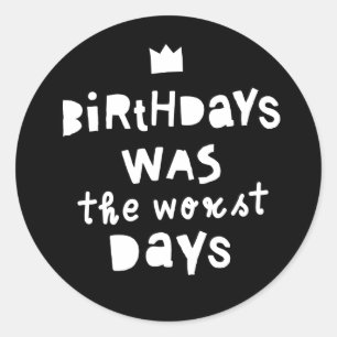 "Birthdays was the Worst Days" Ronde Sticker