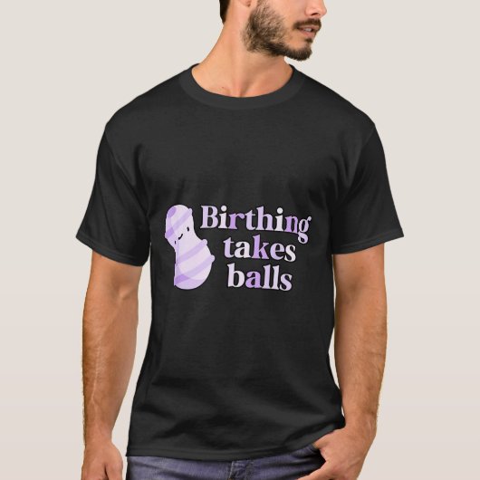 Birthing Takes Peanut Ball Labor And Delivery Nurs T-shirt (Voorkant)