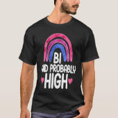 Bisexual Bi Pride Flag Bi And Probably High T-shirt (Voorkant)