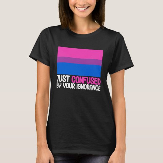 Bisexual Bi Pride Flag Confused By Your Ignorance T-shirt (Voorkant)