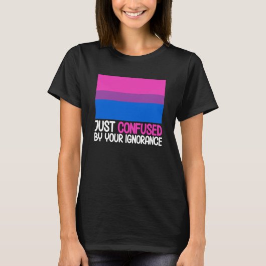 Bisexual Bi Pride Flag Confused By Your Ignorance T-shirt (Voorkant)