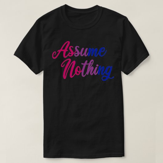 Bisexual Pride veronderstelt dat er niets meer is T-shirt (Design voorkant)