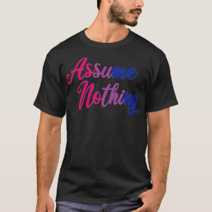 Bisexual Pride veronderstelt dat er niets meer is  T-shirt