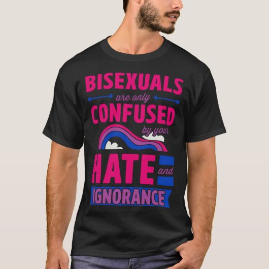 Bisexuals Are Only Confused By Your Hate and Ignor T-shirt (Voorkant)