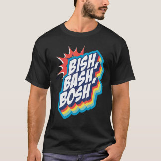 Bish Bash Bosh T-shirt