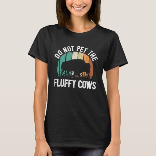 Bison Quote I Do Not Pet The Fluffy Cows I Bison T-shirt (Voorkant)