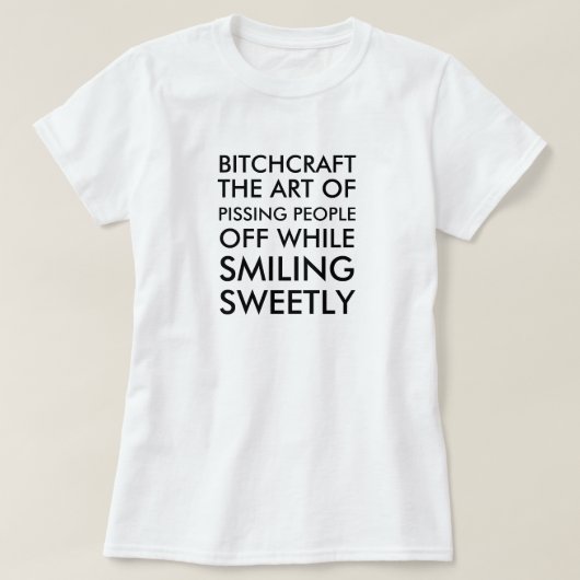 Bitchcraft de kunst om mensen af te pissen terwijl t-shirt (Design voorkant)