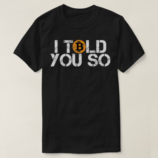 Bitcoin BTC I told you so distressed crypto trader T-shirt (Design voorkant)