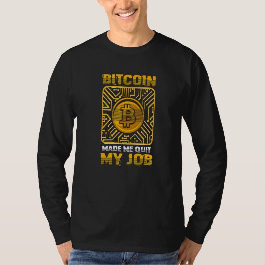 Bitcoin Made Me Quit My Job Bitcoin BTC Crypto T-shirt (Voorkant)
