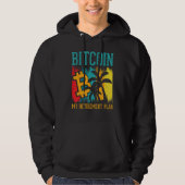 Bitcoin My Retirement Plan Digital Crypto Currency Hoodie (Voorkant)