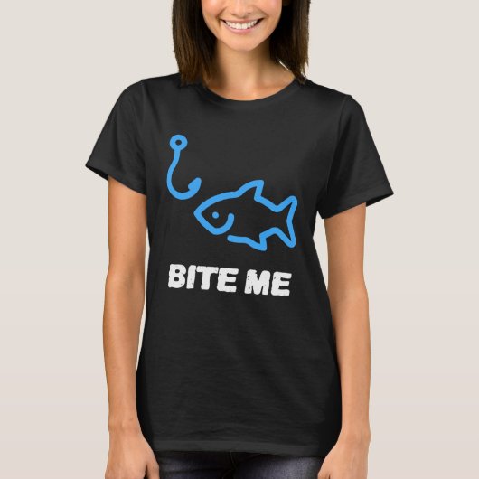 Bite Me Fishing Hook For Any Fishing King T-shirt (Voorkant)