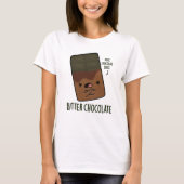 Bitter Chocolate Funny Snoep Pun T-shirt (Voorkant)