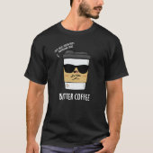 Bitter Coffee Funny Drink Pun Dark BG T-shirt (Voorkant)