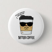 Bitter Coffee Funny Drink Pun Ronde Button 5,7 Cm (Voorkant)