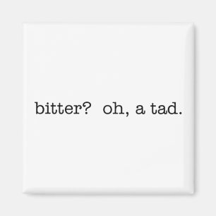 bitter? Oh, een saus. magneet
