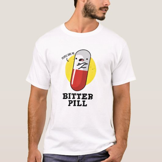 Bitter Pill Funny Medicine Pun T-shirt (Voorkant)