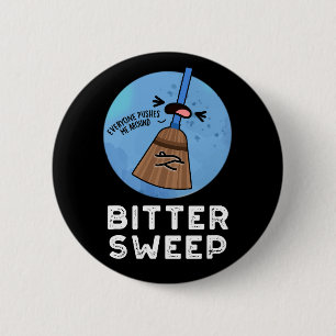 Bitter Sweep Funny Bitterzoete Broom Pun Dark BG Ronde Button 5,7 Cm