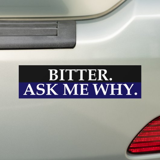 Bitter.  Vraag me waarom.  Bumpersticker (Op auto)