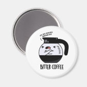 Bittere koffie grappig eten woordspeling magneet (Voorkant / Achterkant)