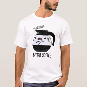 Bittere koffie grappig eten woordspeling t-shirt