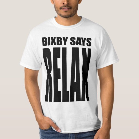 Bixby zegt...RELAX! T-shirt (Voorkant)