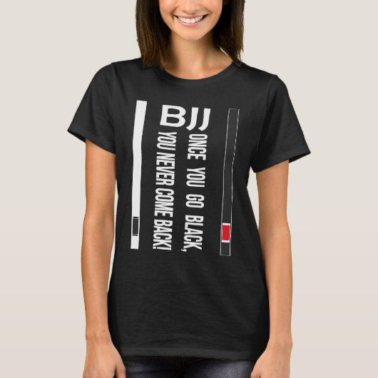 BJJ Black Belt Funny once you go black T-shirt (Voorkant)