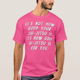 BJJ Jiu Jitsu niet hoe goed hoe goed voor je MMA J T-shirt