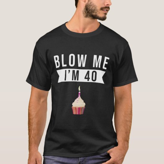 Blaas me ik ben 40 vieringen t-shirt (Voorkant)
