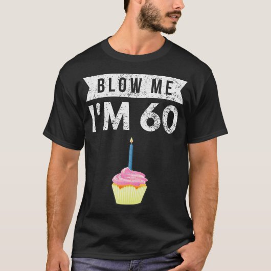 Blaas me ik ben 60 60ste verjaardag Gag Gift T Shi T-shirt (Voorkant)