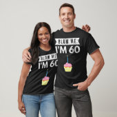 Blaas me ik ben 60 60ste verjaardag Gag Gift T Shi T-shirt (Unisex)