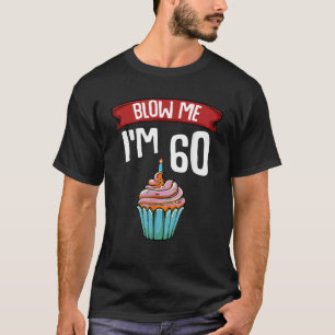 Blaas me ik ben 60 60ste verjaardagstaart Gag Geze T-shirt