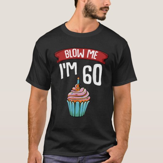 Blaas me ik ben 60 60ste verjaardagstaart Gag Geze T-shirt (Voorkant)