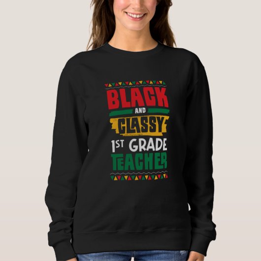 Black and Classy 1st Grade Teacher Black History M Trui (Voorkant)