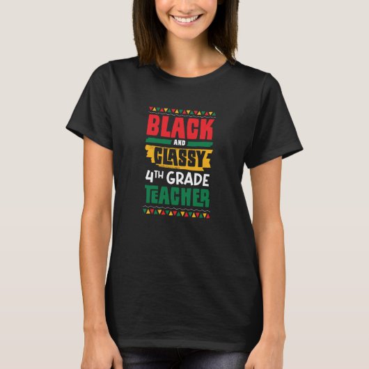 Black and Classy 4th Grade Teacher Black History M T-shirt (Voorkant)