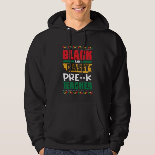 Black and Classy Pre K Teacher Black History Month Hoodie (Voorkant)