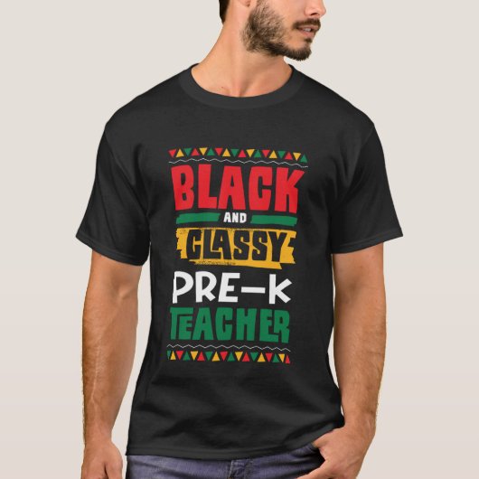 Black and Classy Pre K Teacher Black History Month T-shirt (Voorkant)