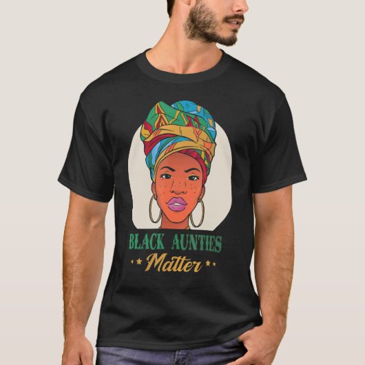 Black Aunties Matter Black Pride Black History Mon T-shirt (Voorkant)
