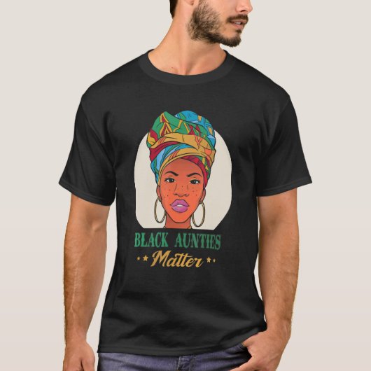 Black Aunties Matter Black Pride Black History Mon T-shirt (Voorkant)