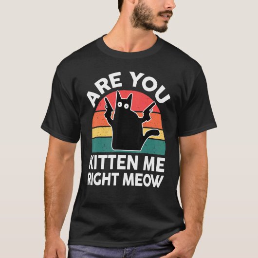 Black Ca Are You Kitten Me Right Meow Cute Cat T-shirt (Voorkant)
