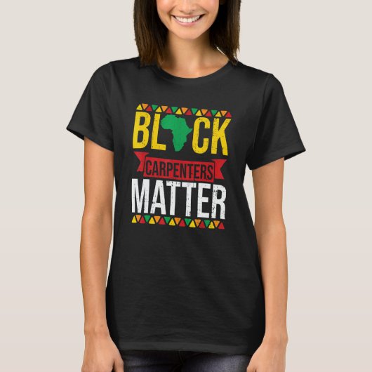 Black Carpenters Matter African American Black His T-shirt (Voorkant)