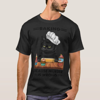 Black Cat Baking omdat moord een verkeerde kattenl T-shirt